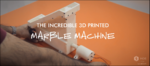 The 3d printed marble machine  3d model for 3d printers